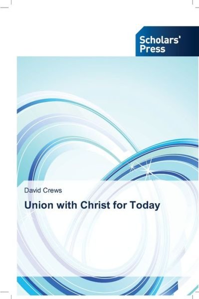 Cover for Crews · Union with Christ for Today (Book) (2018)