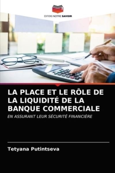 Cover for Tetyana Putintseva · La Place Et Le Role de la Liquidite de la Banque Commerciale (Pocketbok) (2021)