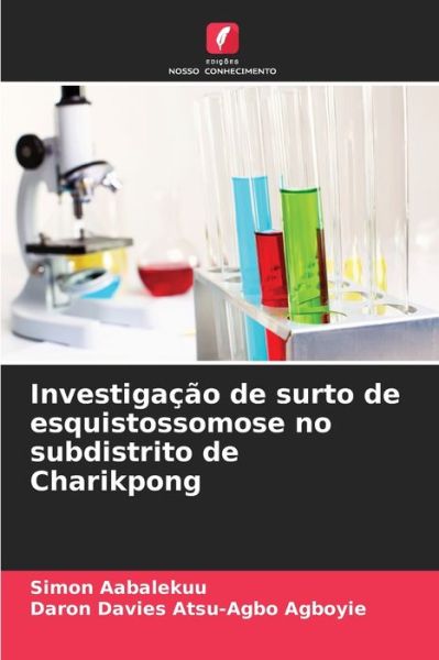 Cover for Simon Aabalekuu · Investigacao de surto de esquistossomose no subdistrito de Charikpong (Paperback Book) (2021)