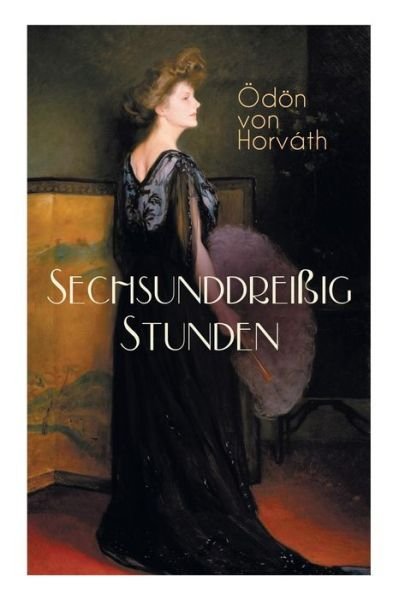 Cover for Odon Von Horvath · Sechsunddrei?ig Stunden: Geschichte einer arbeitslosen N?herin (Gesellschaftsroman) (Paperback Book) (2018)