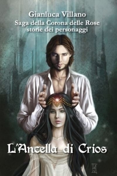 Cover for Gianluca Villano · Saga della Corona delle Rose - storie dei personaggi - L'Ancella di Crios (Paperback Book) (2017)