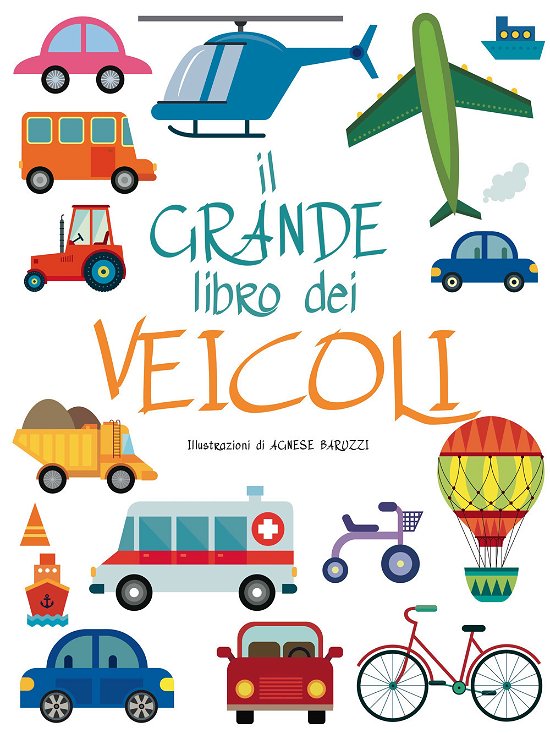 Cover for Agnese Baruzzi · Il Grande Libro Dei Veicoli. Ediz. A Colori (Buch)
