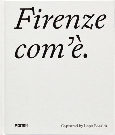 Cover for Lapo Baraldi · Firenze com'e / Florence as it is: Captured by Lapo Baraldi (Hardcover Book) (2021)