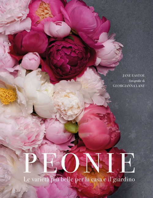 Cover for Jane Eastoe · Peonie. Le Varieta Piu Belle Per La Casa E Il Giardino (Book)