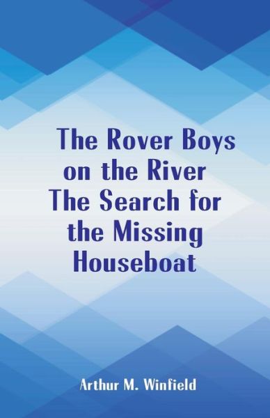 Cover for Arthur M Winfield · The Rover Boys on the River The Search for the Missing Houseboat (Pocketbok) (2018)