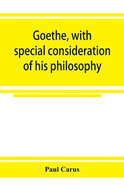Goethe, with special consideration of his philosophy - Paul Carus - Livros - Alpha Edition - 9789353924669 - 15 de novembro de 2019