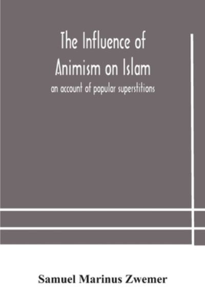 Cover for Samuel Marinus Zwemer · The influence of animism on Islam (Paperback Book) (2020)