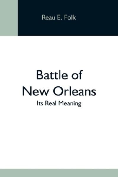 Cover for Reau E Folk · Battle Of New Orleans; Its Real Meaning (Paperback Book) (2021)