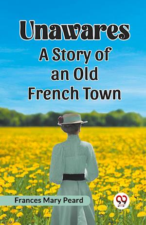 Cover for Frances Mary Peard · UnawaresA Story of an Old French Town (Edition2023) (Paperback Book) (2023)
