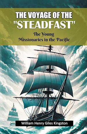 Cover for William Henry Giles Kingston · The Voyage of the &quot;Steadfast&quot;The Young Missionaries in the Pacific (Edition2024) (Paperback Book) (2024)