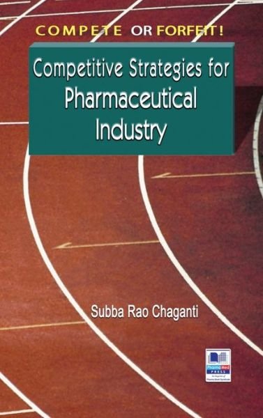 Cover for Subba Rao Chaganti · Compete or Forfeit!: Competitive Strategies for Pharmaceutical Industry (Gebundenes Buch) [St edition] (2015)