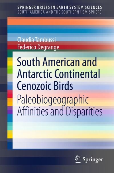 Claudia P. Tambussi · South American and Antarctic Continental Cenozoic Birds: Paleobiogeographic Affinities and Disparities - SpringerBriefs in Earth System Sciences (Paperback Book) [2013 edition] (2012)
