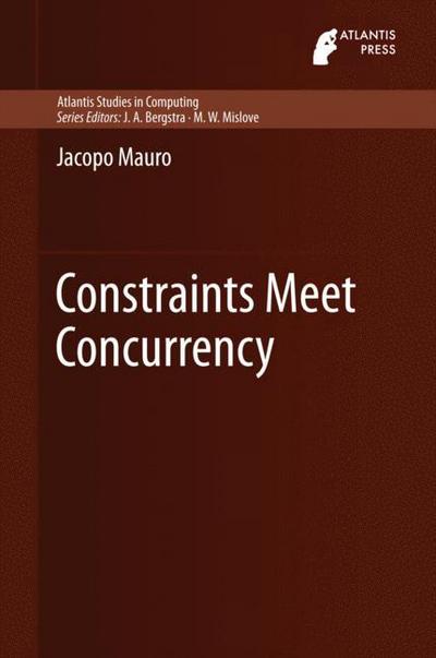 Cover for Jacopo Mauro · Constraints Meet Concurrency - Atlantis Studies in Computing (Hardcover Book) [2014 edition] (2014)