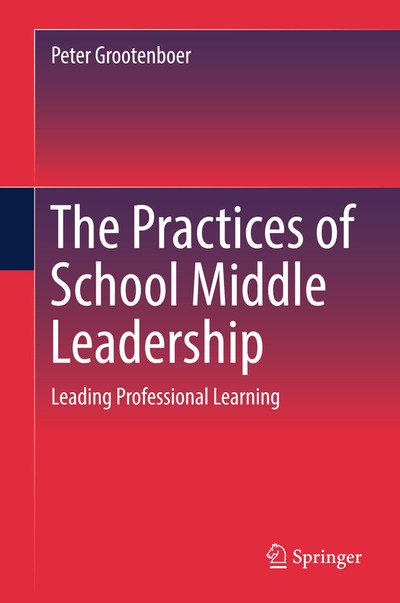 Cover for Peter Grootenboer · The Practices of School Middle Leadership: Leading Professional Learning (Hardcover Book) [1st ed. 2018 edition] (2018)