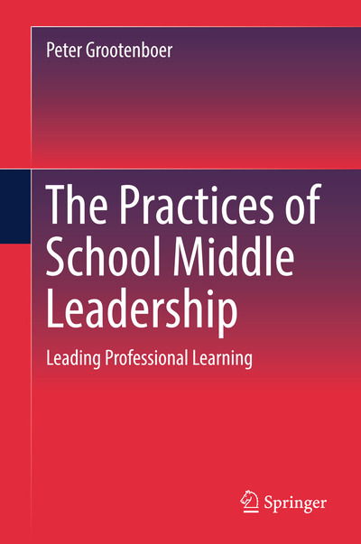 The Practices of School Middle Leadership: Leading Professional Learning - Peter Grootenboer - Livros - Springer Verlag, Singapore - 9789811307669 - 20 de junho de 2018