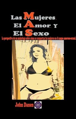 Cover for John Danen · Las mujeres. El amor. Y el sexo. (Paperback Book) (2021)
