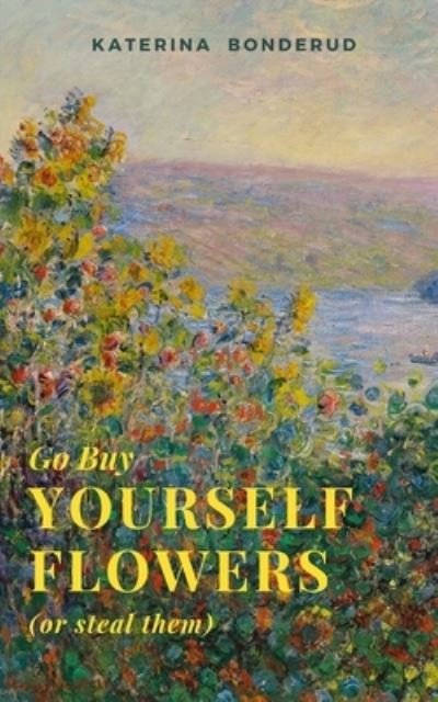 Katerina Bonderud · Go Buy Yourself Flowers (Taschenbuch) (2024)