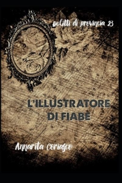 L'Illustratore Di Fiabe: Delitti di provincia 23 - Delitti Di Provincia - Annarita Coriasco - Livros - Independently Published - 9798405919669 - 22 de janeiro de 2022