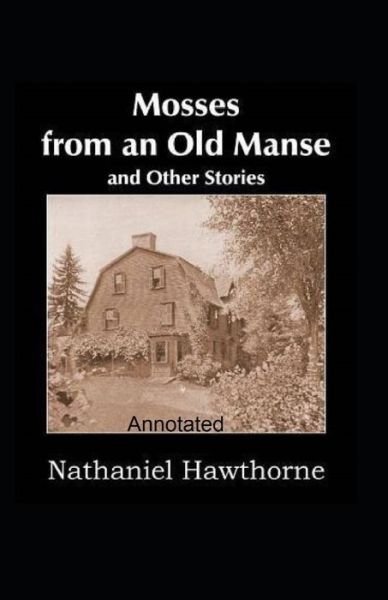Mosses From an Old Manse Annotated - Nathaniel Hawthorne - Bøger - Independently Published - 9798464105669 - 25. august 2021