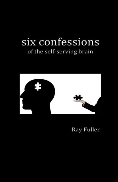 Cover for Ray Fuller · Six Confessions of the Self-Serving Brain (Paperback Book) (2021)