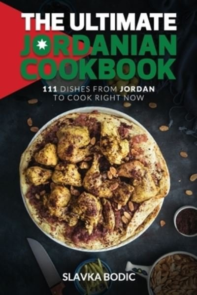 The Ultimate Jordanian Cookbook: 111 Dishes From Jordan To Cook Right Now - Slavka Bodic - Livros - Independently Published - 9798495134669 - 15 de outubro de 2021