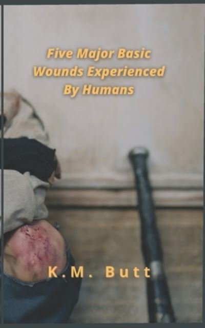 Cover for K M Butt · Five Major Basic Wounds Experienced By Humans (Paperback Book) (2021)