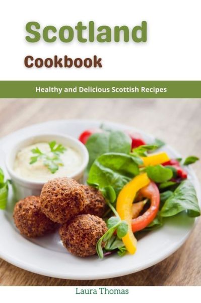 Cover for Laura Thomas · Scotland Cookbook: Healthy and Delicious Scottish Recipes (Paperback Book) (2021)