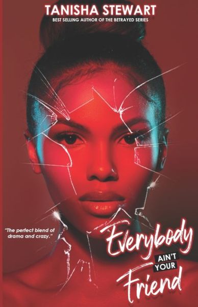 Cover for Tanisha Stewart · Everybody Ain't Your Friend: An Urban Romance Thriller (Paperback Book) (2021)