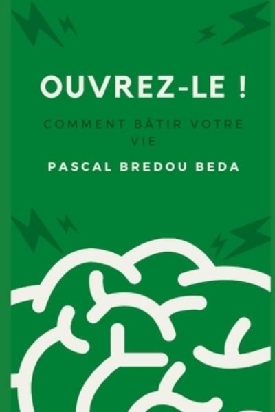 Cover for Pascal Bredou Beda · Ouvrez-le !: Comment batir votre vie (Paperback Bog) (2021)