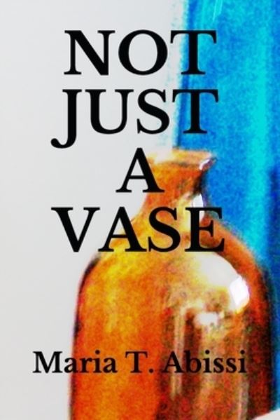 Cover for Maria T Abissi · Not Just a Vase (Paperback Book) (2021)