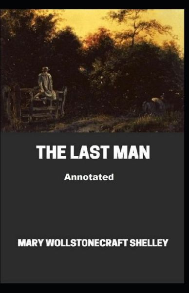 The Last Man Illustrated - Mary Wollstonecraft Shelley - Książki - Independently Published - 9798592589669 - 9 stycznia 2021