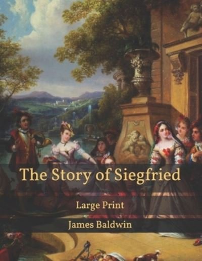 Cover for James Baldwin · The Story of Siegfried: Large Print (Paperback Book) (2021)