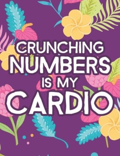 Crunching Numbers Is My Cardio - Jennifer Lee - Books - Independently Published - 9798599072669 - January 23, 2021