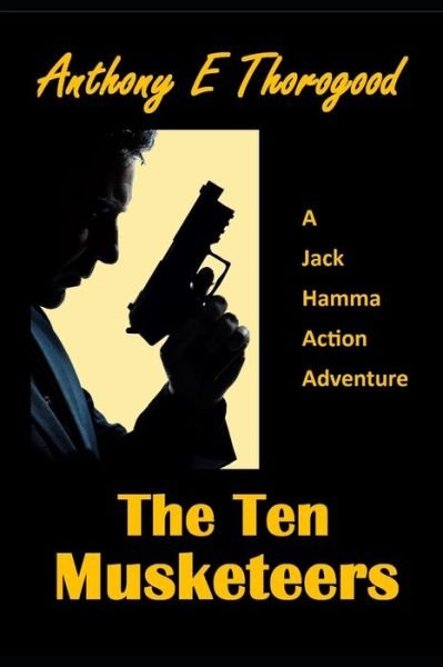 Anthony E Thorogood · The Ten Musketeers - A Jack Hamma Action Adventure (Paperback Bog) (2020)
