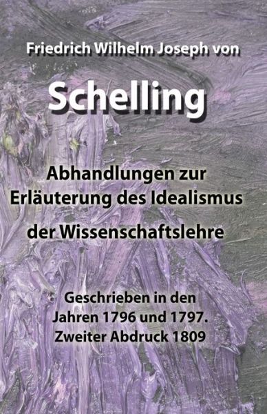 Cover for Friedrich Wilhelm Joseph von Schelling · Abhandlungen zur Erlauterung des Idealismus der Wissenschaftslehre (Paperback Book) (2020)