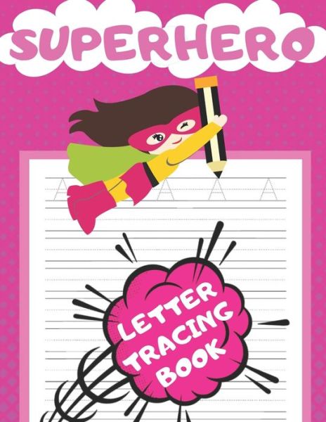 Superhero Letter Tracing Book - Tracing And Coloring Fun Press - Books - Independently Published - 9798644736669 - May 10, 2020