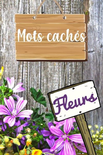 Mots Caches Fleurs - Mes Jeux de Mots Editions - Livres - Independently Published - 9798648895669 - 26 mai 2020