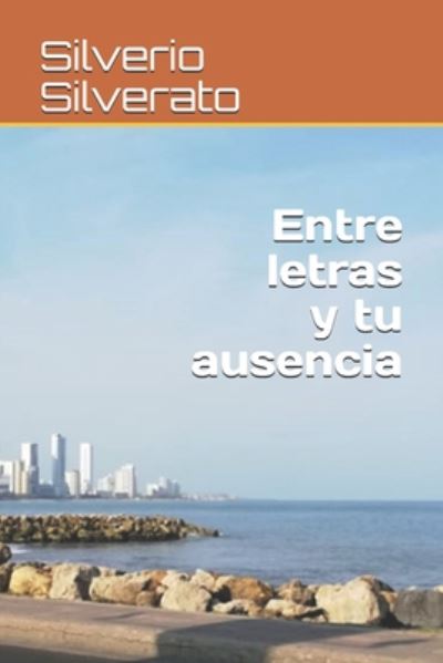 Cover for Silverio Silverato · Entre letras y tu ausencia (Paperback Book) (2020)