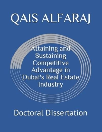 Attaining and Sustaining Competitive Advantage in Dubai's Real Estate Industry - Qais Alfaraj - Livros - Independently Published - 9798682187669 - 2 de setembro de 2020