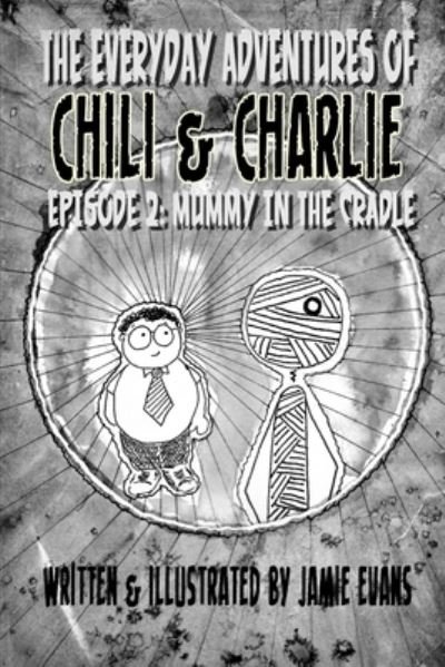 The Everyday Adventures of Chili & Charlie: Episode 2: Mummy in the Cradle - Jamie Evans - Książki - Independently Published - 9798710714669 - 17 lutego 2021