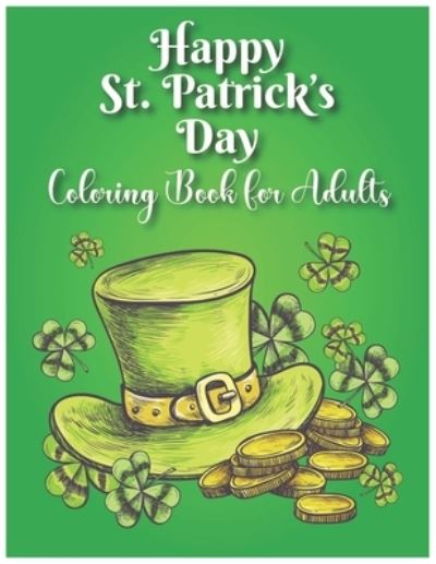 Cover for Labib Shorna · Happy St. Patrick's Day Coloring Book for Adults: Stress Relief, Relaxation, Holidays, Irish, Luck (Adult Coloring Book Holiday Celebration) (Paperback Book) (2021)