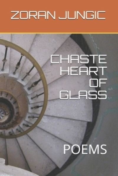 Cover for Zoran Jungic · Chaste Heart of Glass (Paperback Book) (2021)