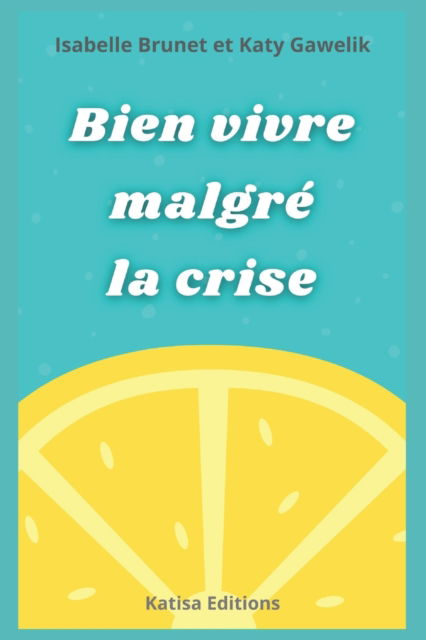 Cover for Katy Gawelik · Bien vivre malgre la crise (Paperback Book) (2021)