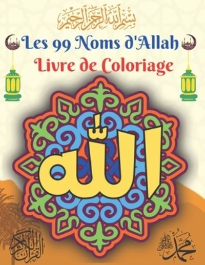 Cover for Chems-Eddine Faqih · Les 99 Noms d'Allah: Livre de coloriage islamique Les 99 noms d'Allah a colorier Les noms d'allah avec translitteration et signification (Taschenbuch) (2021)