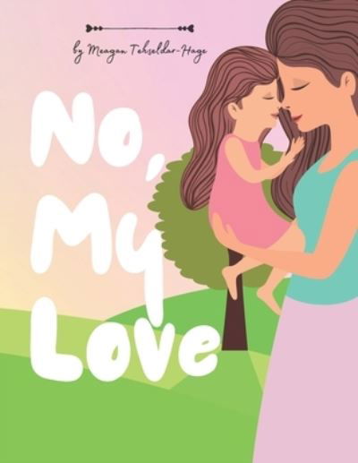 Cover for Meagan Tehseldar-Hage · No, My Love (Paperback Book) (2021)