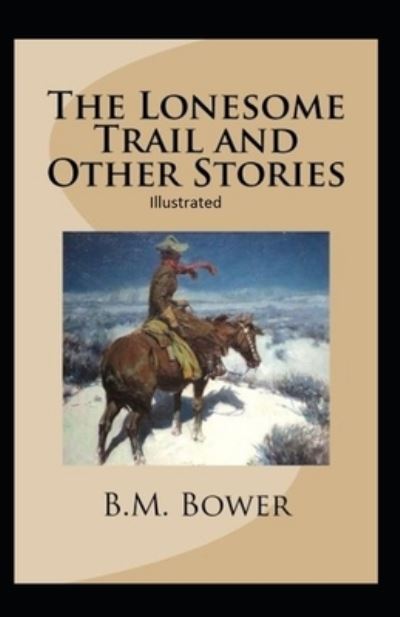 Cover for B M Bower · The Lonesome Trail and Other Stories Illustrated (Paperback Book) (2021)