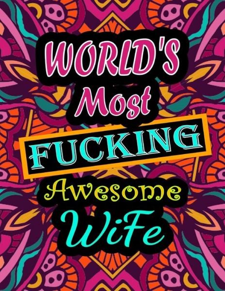 World's Most Fucking Awesome wife: adult coloring book - A Sweary wife Coloring Book and Mandala coloring pages - Gift Idea for wife birthday - Funny, Snarky, Swear Word Coloring book for adults - (wife gifts) - Thomas Alpha - Boeken - Independently Published - 9798747415669 - 2 mei 2021