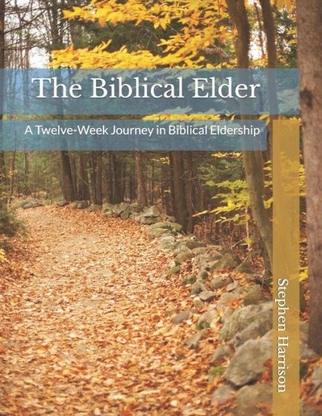 Cover for Stephen Harrison · The Biblical Elder: A Twelve-Week Journey in Biblical Eldership (Paperback Book) (2021)