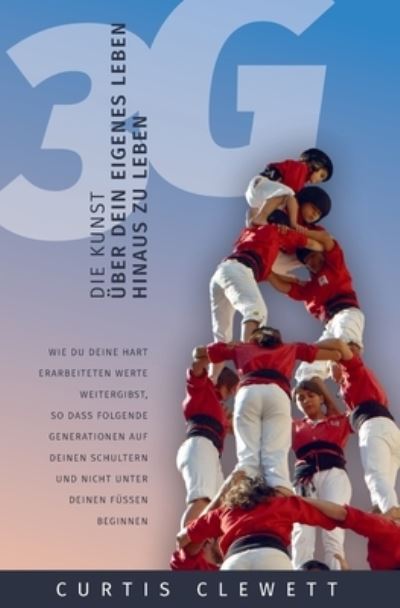 Cover for Curtis Clewett · 3g: Die Kunst, uber dein eigenes Leben hinaus zu leben (Paperback Book) (2021)