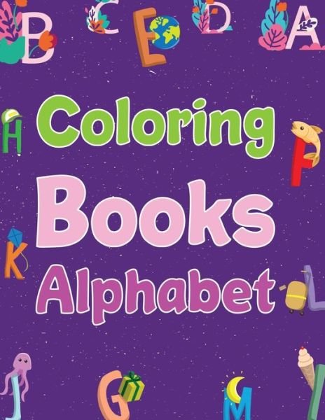 Coloring Books Alphabet: Preschool Alphabet Coloring Book - Joynal Press - Livros - Independently Published - 9798760975669 - 6 de novembro de 2021
